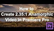 How to turn 16:9 video into 2.35:1 Anamorphic in Premiere Pro and how to export WITHOUT black bars