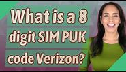 What is a 8 digit SIM PUK code Verizon?