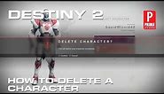 Destiny 2 - How to Delete a Character
