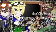 Roblox Character React to Roblox Series Full Series|| My Au||UwU