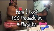 How I lost 100 pounds in 4 months 🐛🦋