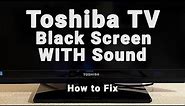 Toshiba TV Black Screen WITH Sound | NO Picture But Sound | 10-Min Fixes