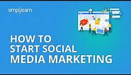 How To Start Social Media Marketing | Social Media Marketing Tutorial For Beginners | Simplilearn