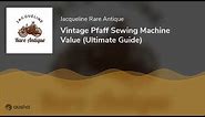 Vintage Pfaff Sewing Machine Value (Ultimate Guide)