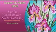 Learn to Paint One Stroke - LIVE With Donna: Pink Irises | Donna Dewberry 2024