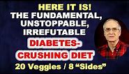 The Diabetes Crushing Diet with 20 Veggies / Fruits and 8 Sides