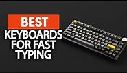 Best Keyboard For Fast Typing in 2023 (Top 5 Picks For Any Budget)