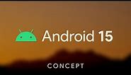 Android 15 Introduction (Concept)