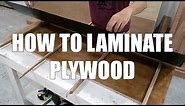How To Laminate Plywood | Beginner's Guide