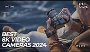 Best 8K Video Cameras 2024 📽️💡 Top 5 Best Cameras In 2024