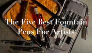 The Five Best Fountain Pens For Artists