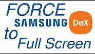 Force Apps to Full Screen on Samsung Dex