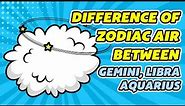 The difference of Air Sign Zodiac between (Gemini, Libra and Aquarius)