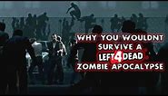 Why You Wouldn't Survive a L4D Zombie Apocalypse