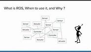 What is ROS, When to use it, and Why ? - Robot Operating System Tutorial