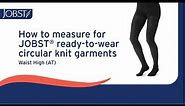 How to measure for JOBST® ready-to-wear circular knit garments (Waist High)