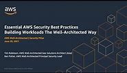 Essential AWS Security Best Practices: Building Workloads the Well-Architected Way | AWS Events