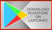 How to Download PlayStore on Laptop/PC?
