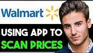 HOW TO USE WALMART APP TO SCAN PRICES 2024! (FULL GUIDE)