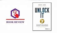 BOOK SUMMARY and REVIEW - UNLOCK IT by Dan Lock