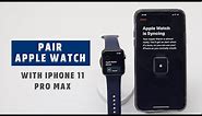 Pair Apple Watch with iPhone 11 Pro Max