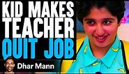 Kid MAKES TEACHER Quit Job, What Happens Is Shocking | Dhar Mann