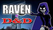 How to build Raven from Teen Titans in Dungeons and Dragons