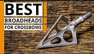 Top 7 Best Broadheads for Crossbows