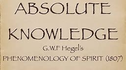 ABSOLUTE KNOWLEDGE - Hegel's Phenomenology of Spirit
