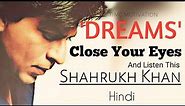 CLOSE YOUR EYES AND LISTEN THIS- Motivational Video Shahrukh Khan |timc|