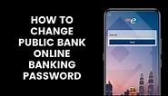How to Change Public Bank Online Banking Password Or Reset Password For Those Forgotten Using PBe