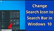 Change Search Icon to Search Bar in Windows 10 Task Bar