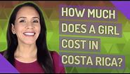 How much does a girl cost in Costa Rica?