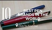 Top 10 Best Pen Brands In The World 2019