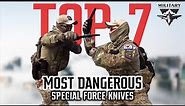 TOP 7 MOST DANGEROUS SPECIAL FORCE KNIVES