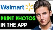 HOW TO PRINT PHOTOS IN WALMART APP 2024! (FULL GUIDE)