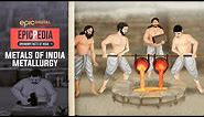 Metals Of India - Metallurgy | EPICPEDIA - Unknown Facts of India | Ep 10 | EPIC Digital Originals