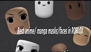 The best manga/ anime masks / faces in ROBLOX