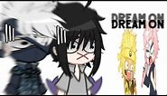 DREAM ON! | meme | Naruto | Gacha Club | ft: team 7 shippuden
