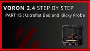 Voron 2.4 Step By Step Part 15 Mandala Rose Works Ultraflat Bed and Klicky Probe