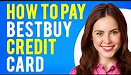 How to Pay BestBuy Credit Card (How To Make a Payment)