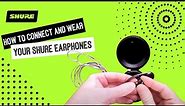 Connecting and Wearing Your Shure Earphones | Shure