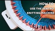 How to Use The Sentro Knitting Machine | Beginners Knitting Machine Tutorial