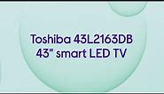 Toshiba 43L2163DB 43" Smart Full HD HDR LED TV - Product Overview