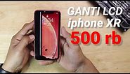 GANTI LCD IPHONE XR LCD MURAH 500RB