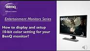 [BenQ FAQ] LCD monitor_How to display and setup 10 bit color setting for your BenQ monitor