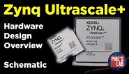 Zynq Ultrascale+ Hardware Design (Schematic Overview) - Phil's Lab #116