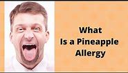 What Is a Pineapple Allergy