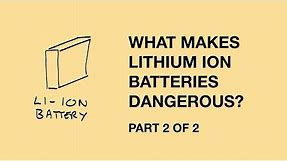 What makes lithium ion batteries dangerous? Part 2