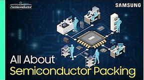 Semiconductor Packaging Explained | 'All About Semiconductor' by Samsung Electronics
